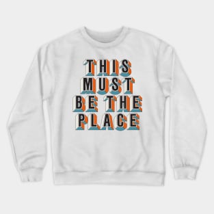 This Must Be The Place Crewneck Sweatshirt